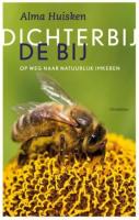 Dichter bij de Bij - Op weg naar natuurlijk imkeren - 9789060388136